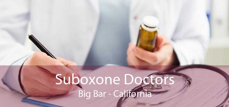 Suboxone Doctors Big Bar - California