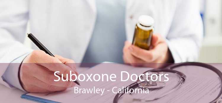 Suboxone Doctors Brawley - California