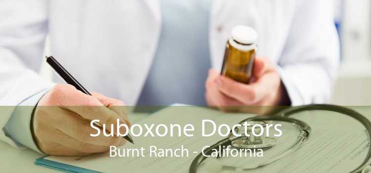 Suboxone Doctors Burnt Ranch - California