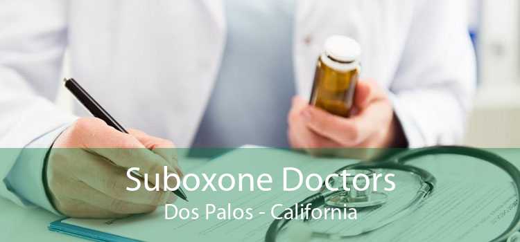 Suboxone Doctors Dos Palos - California