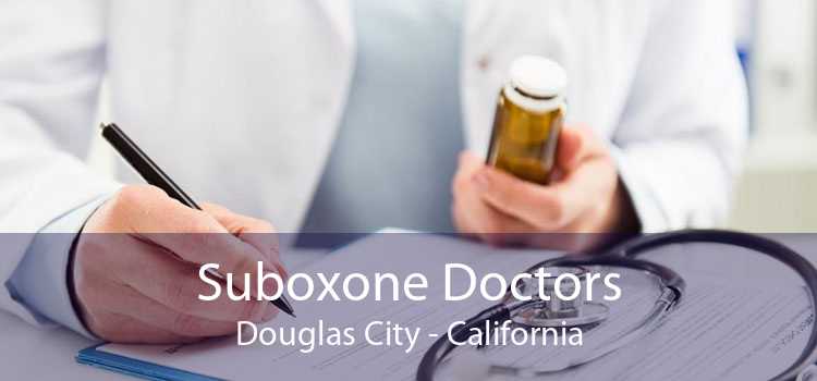 Suboxone Doctors Douglas City - California