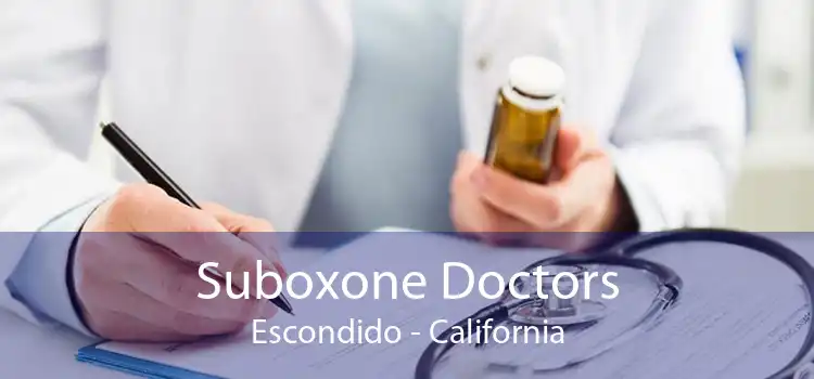 Suboxone Doctors Escondido - California