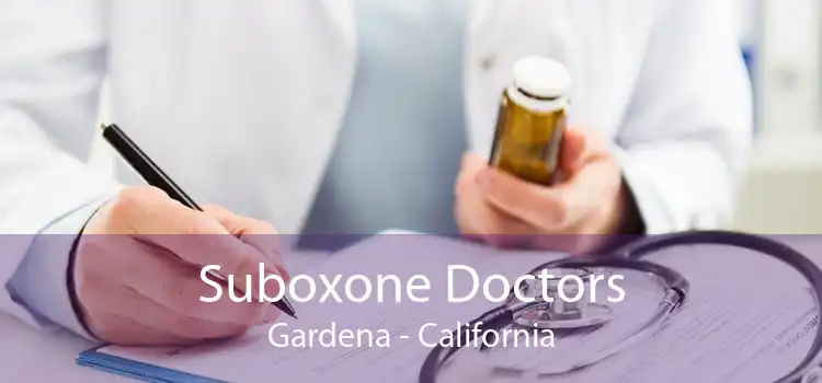 Suboxone Doctors Gardena - California