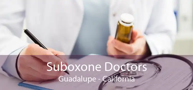 Suboxone Doctors Guadalupe - California