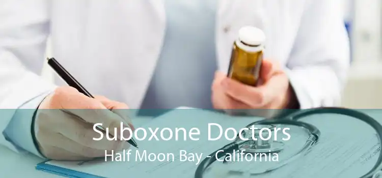 Suboxone Doctors Half Moon Bay - California