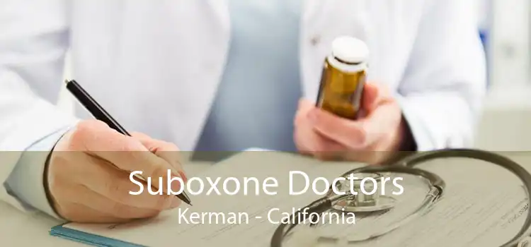 Suboxone Doctors Kerman - California