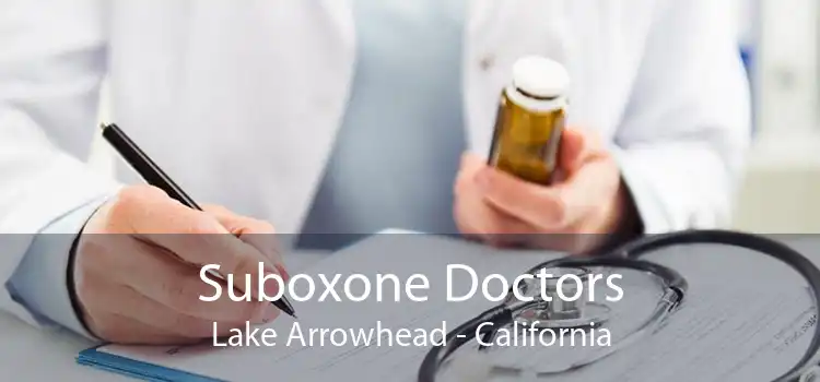 Suboxone Doctors Lake Arrowhead - California