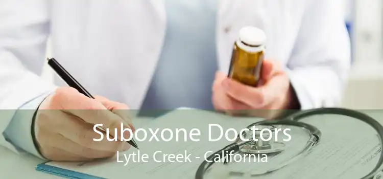 Suboxone Doctors Lytle Creek - California