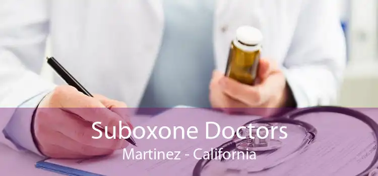 Suboxone Doctors Martinez - California