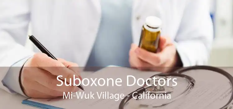 Suboxone Doctors Mi-Wuk Village - California