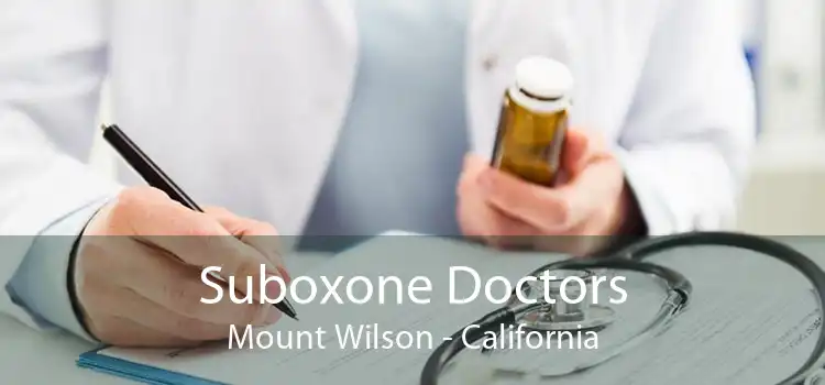 Suboxone Doctors Mount Wilson - California