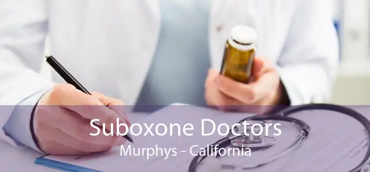 Suboxone Doctors Murphys - California