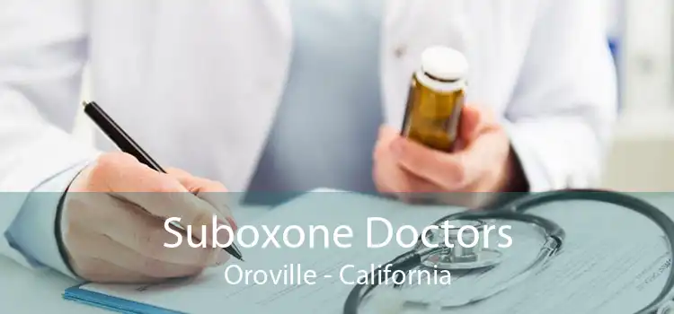 Suboxone Doctors Oroville - California