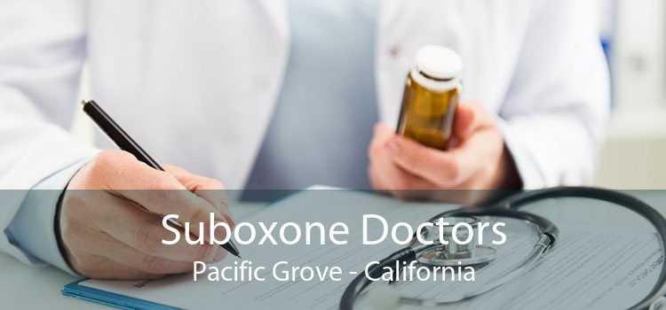 Suboxone Doctors Pacific Grove - California