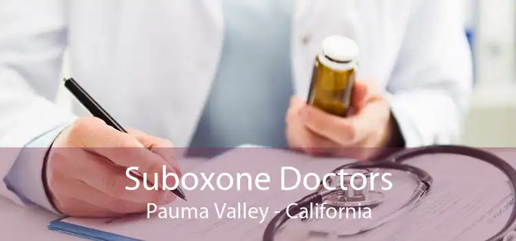 Suboxone Doctors Pauma Valley - California