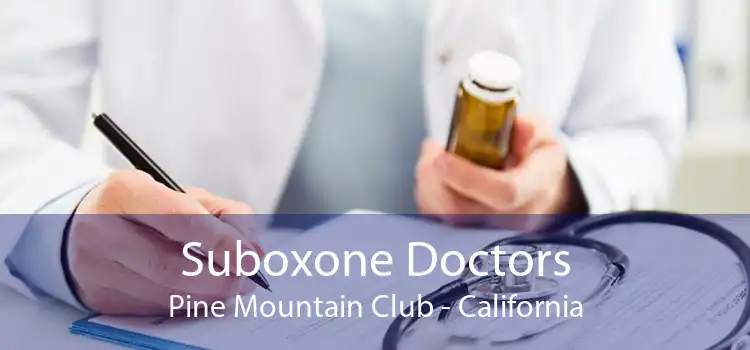 Suboxone Doctors Pine Mountain Club - California