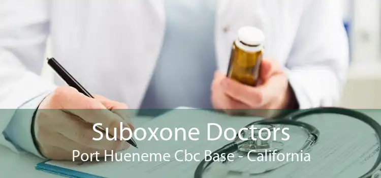 Suboxone Doctors Port Hueneme Cbc Base - California