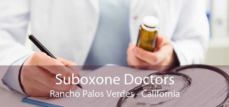 Suboxone Doctors Rancho Palos Verdes - California