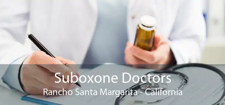 Suboxone Doctors Rancho Santa Margarita - California