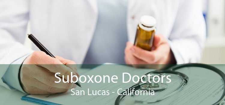 Suboxone Doctors San Lucas - California
