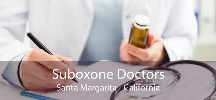 Suboxone Doctors Santa Margarita - California