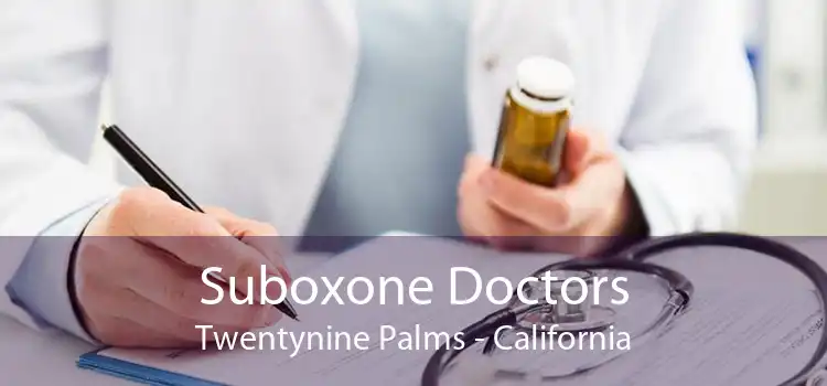 Suboxone Doctors Twentynine Palms - California