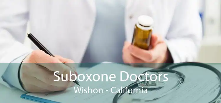 Suboxone Doctors Wishon - California